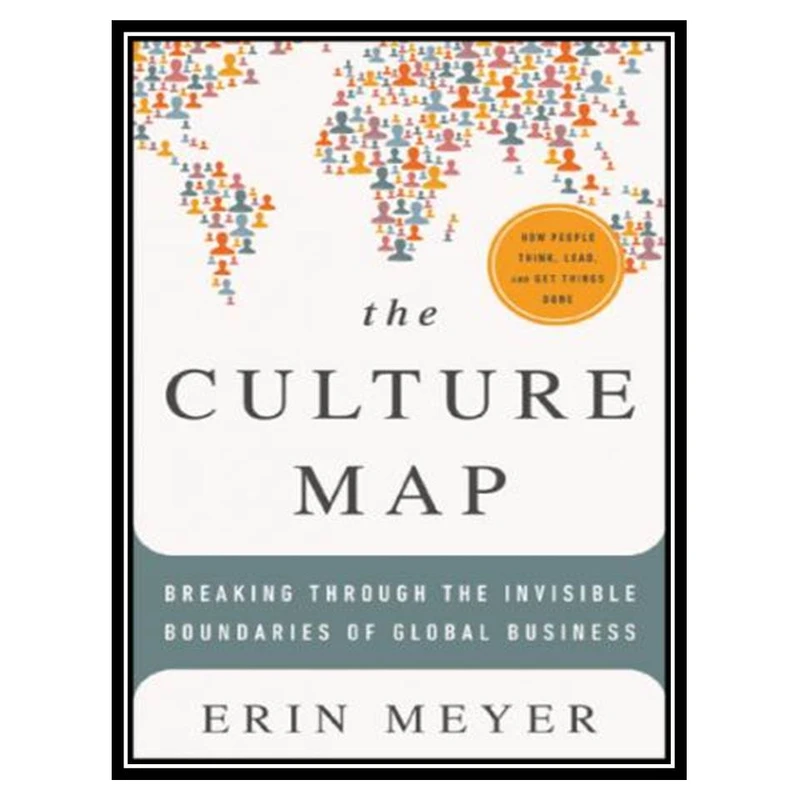 کتاب The Culture Map: Breaking Through the Invisible Boundaries of Global Business اثر Erin Meyer انتشارات مؤلفین طلایی
