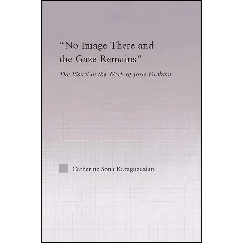 کتاب No Image There and the Gaze Remains اثر Catherine Sona Karagueuzian انتشارات تازه ها