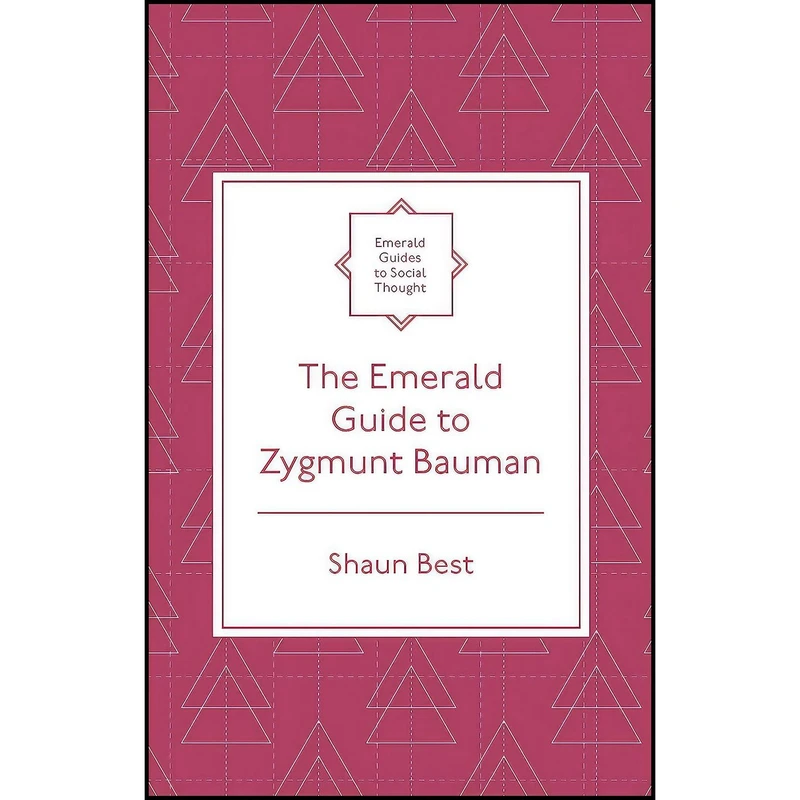 کتاب The Emerald Guide to Zygmunt Bauman  اثر Shaun Best انتشارات Emerald Publishing