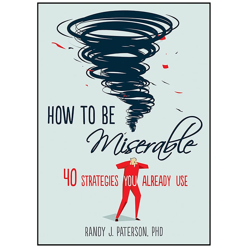 کتاب How to Be Miserable اثر Randy J. Paterson انتشارات New Harbinger Publications