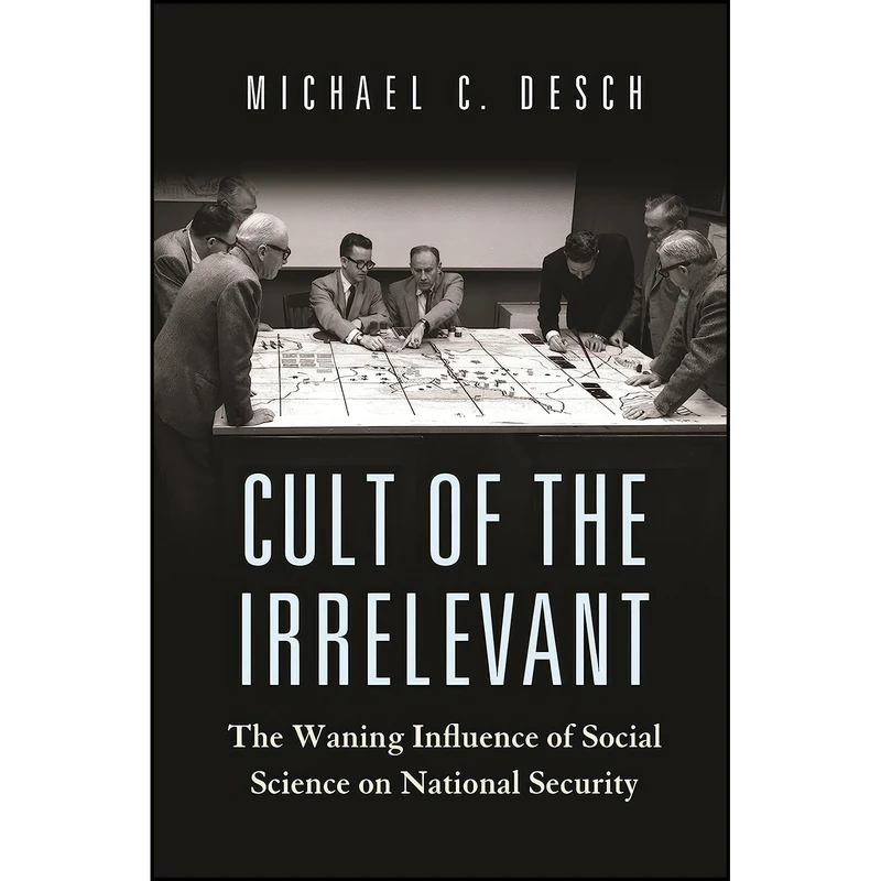کتاب Cult of the Irrelevant اثر Michael C. Desch انتشارات Princeton University Press