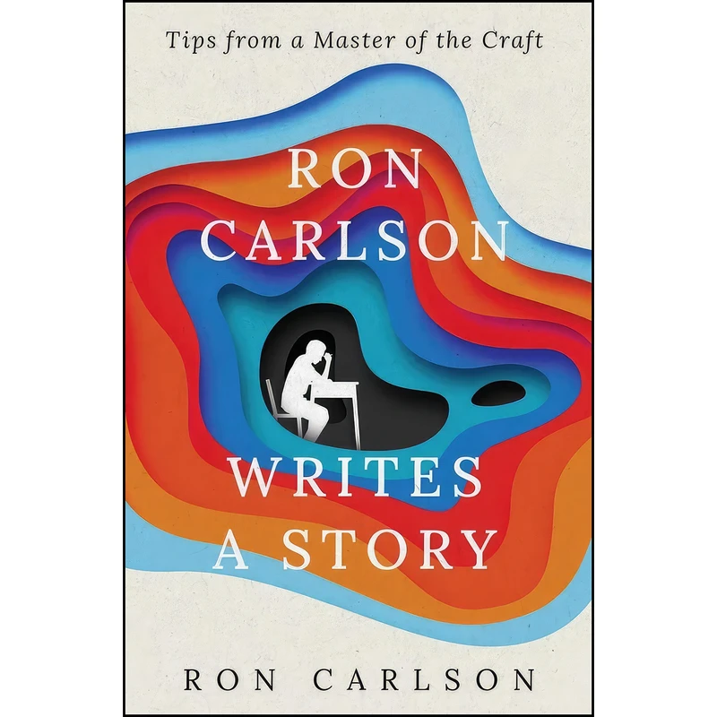 کتاب Ron Carlson Writes a Story اثر Ron Carlson انتشارات Open Road Media