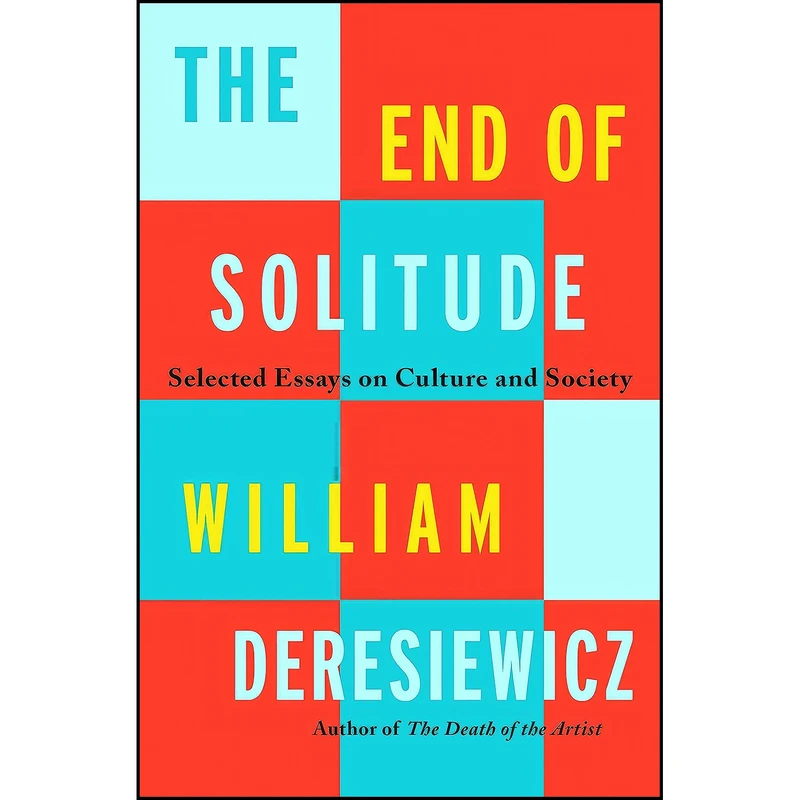 کتاب The End of Solitude اثر William Deresiewicz انتشارات Henry Holt and Co.