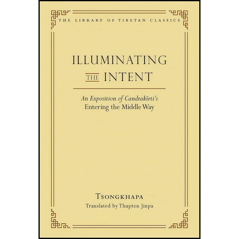 کتاب Illuminating the Intent اثر Je Tsongkhapa and Thupten Jinpa انتشارات Wisdom Publications