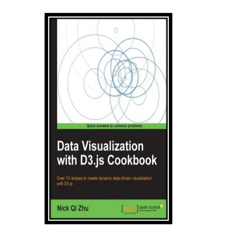 کتاب Data Visualization with D3.js Cookbook اثر Nick Qi Zhu انتشارات مؤلفین طلایی