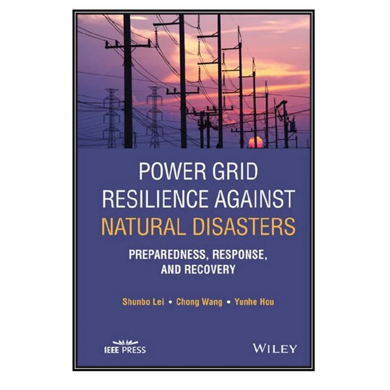  کتاب Power Grid Resilience against Natural Disasters اثر   جمعي از نويسندگان انتشارات مؤلفين طلايي