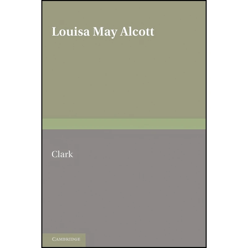 کتاب Louisa May Alcott اثر Beverly Lyon Clark انتشارات Cambridge University Press