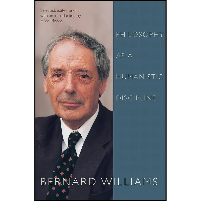 کتاب Philosophy as a Humanistic Discipline اثر Bernard Williams and A. W. Moore انتشارات Princeton University Press