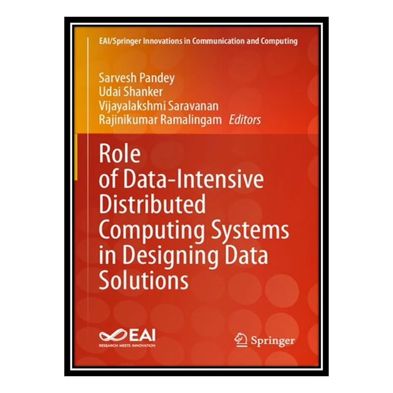 کتاب Role of Data-Intensive Distributed Computing Systems in Designing Data Solutions اثر جمعی از نویسندگان انتشارات مؤلفین طلایی
