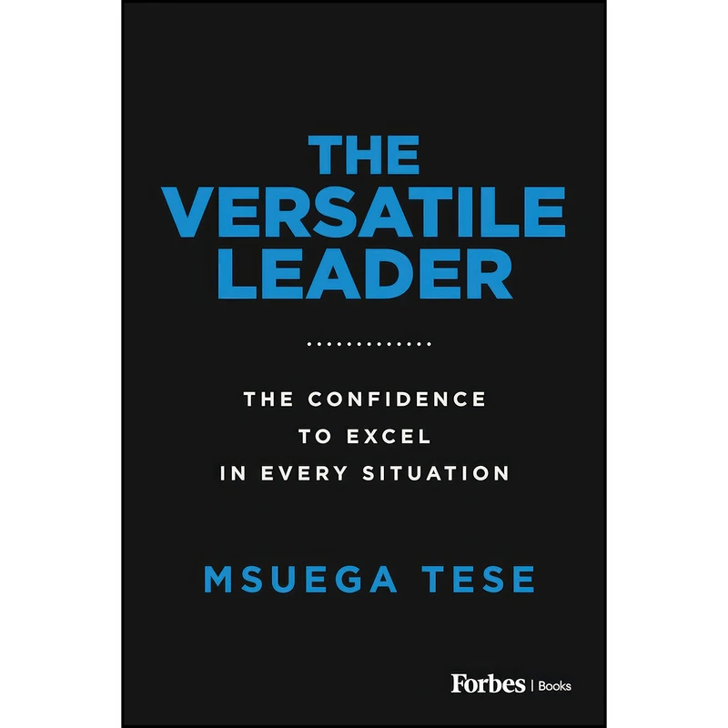 کتاب The Versatile Leader اثر Msuega Tese انتشارات ForbesBooks