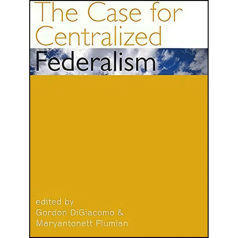 کتاب The Case for Centralized Federalism  اثر جمعي از نويسندگان انتشارات University of Ottawa Press