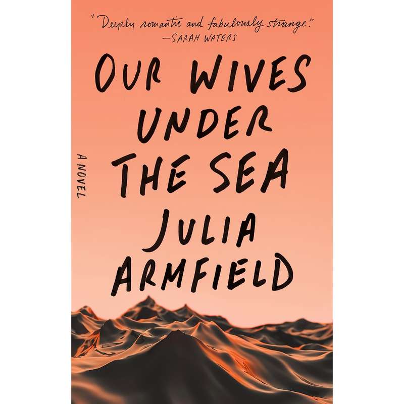 کتاب Our Wives Under the Sea اثر Julia Armfield انتشارات Flatiron Books