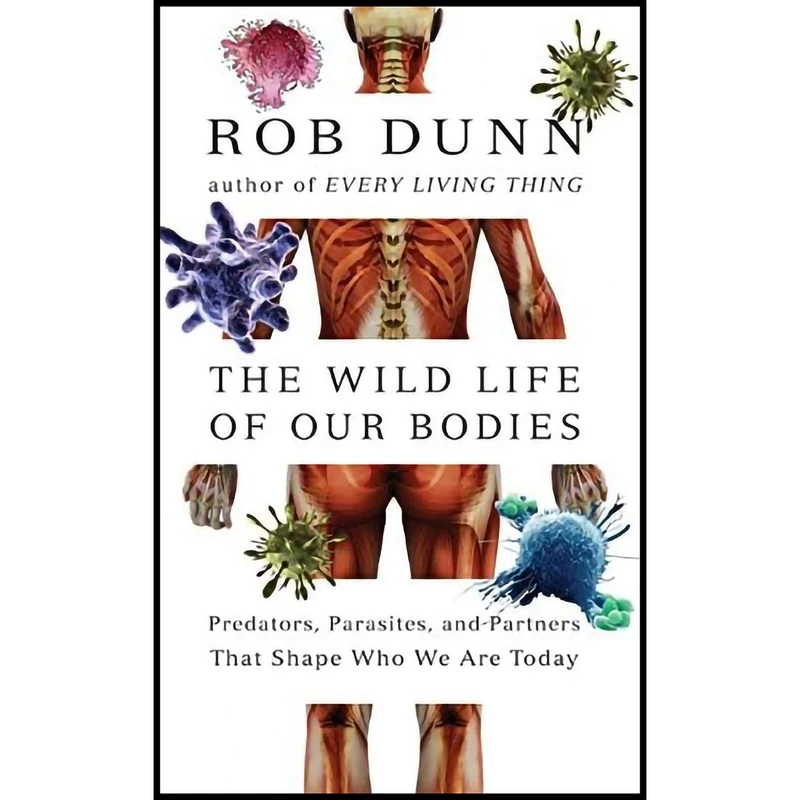 کتاب The Wild Life of Our Bodies اثر Rob R. Dunn انتشارات Harper