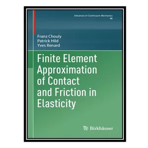 کتاب Finite Element Approximation of Contact and Friction in Elasticity اثر جمعی از نویسندگان انتشارات مؤلفین طلایی