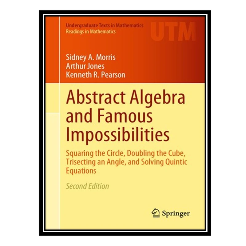 کتاب Abstract Algebra and Famous Impossibilities: Squaring the Circle, Doubling the Cube, Trisecting an Angle, and Solving Quintic Equations اثر جمعی از نویسندگان انتشارات مؤلفین طلایی