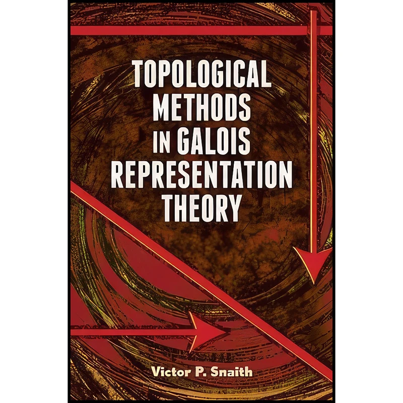 کتاب Topological Methods in Galois Representation Theory  اثر Prof. Victor  P. Snaith انتشارات Dover