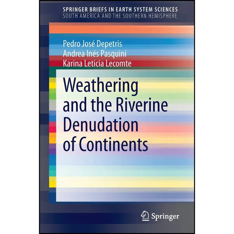 کتاب Weathering and the Riverine Denudation of Continents  اثر جمعي از نويسندگان انتشارات Springer