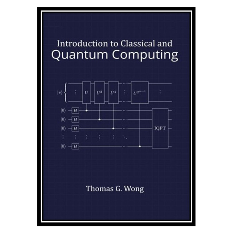 کتاب Introduction to Classical and Quantum Computing اثر Thomas G. Wong انتشارات مؤلفین طلایی
