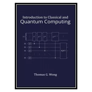 کتاب Introduction to Classical and Quantum Computing اثر Thomas G. Wong انتشارات مؤلفین طلایی