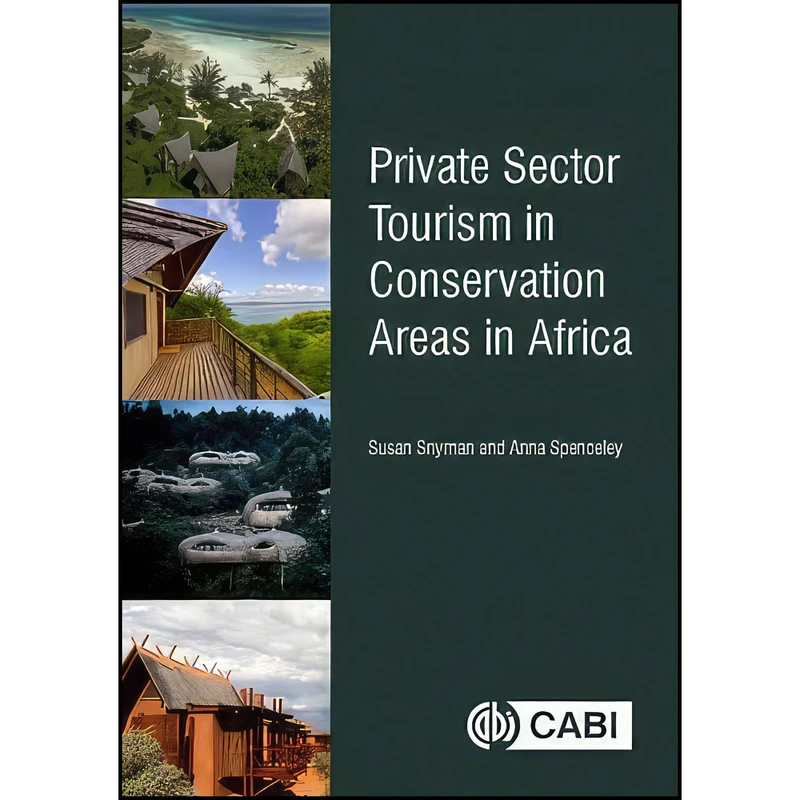کتاب Private Sector Tourism in Conservation Areas in Africa اثر Susan Snyman and Anna Spenceley انتشارات CABI