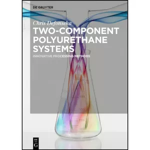 کتاب Two-component Polyurethane Systems اثر Chris Defonseka انتشارات De Gruyter