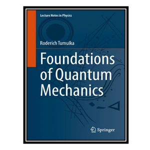 کتاب Foundations of Quantum Mechanics اثر Roderich Tumulka انتشارات مؤلفین طلایی