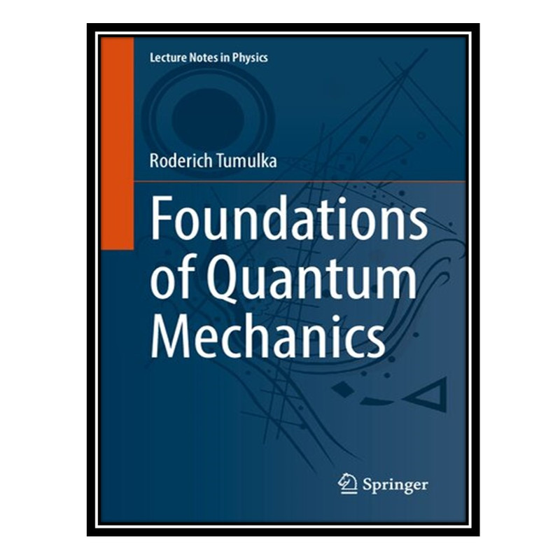 کتاب Foundations of Quantum Mechanics اثر Roderich Tumulka انتشارات مؤلفین طلایی