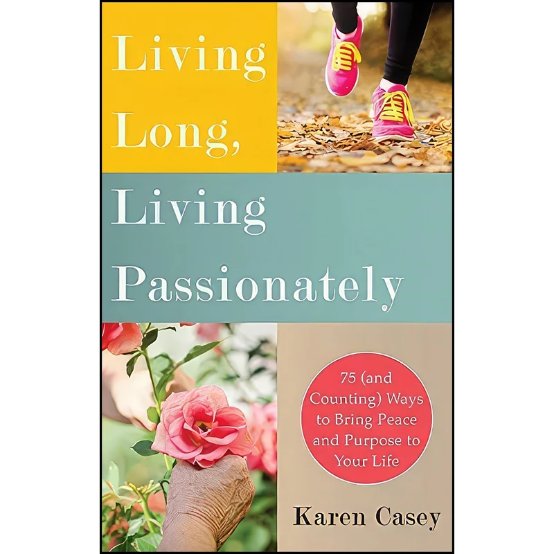 کتاب Living Long, Living Passionately اثر Karen Casey انتشارات Conari Press