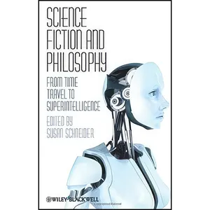 کتاب Science Fiction and Philosophy اثر Susan Schneider انتشارات Wiley-Blackwell