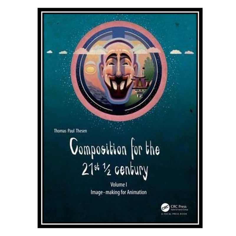 کتاب Composition for the 21st ½ century, Vol 1: Image-making for Animation اثر Thomas Paul Thesen انتشارات مؤلفین طلایی
