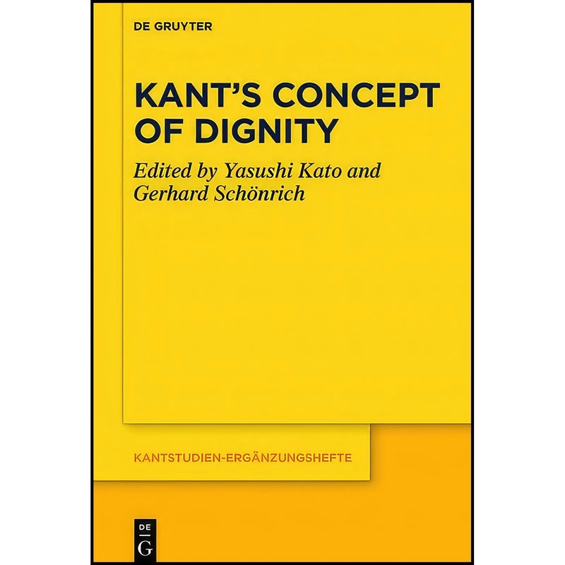 کتاب Kant s Concept of Dignity  اثر Yasushi Kato and Gerhard Sch&ouml;nrich انتشارات De Gruyter