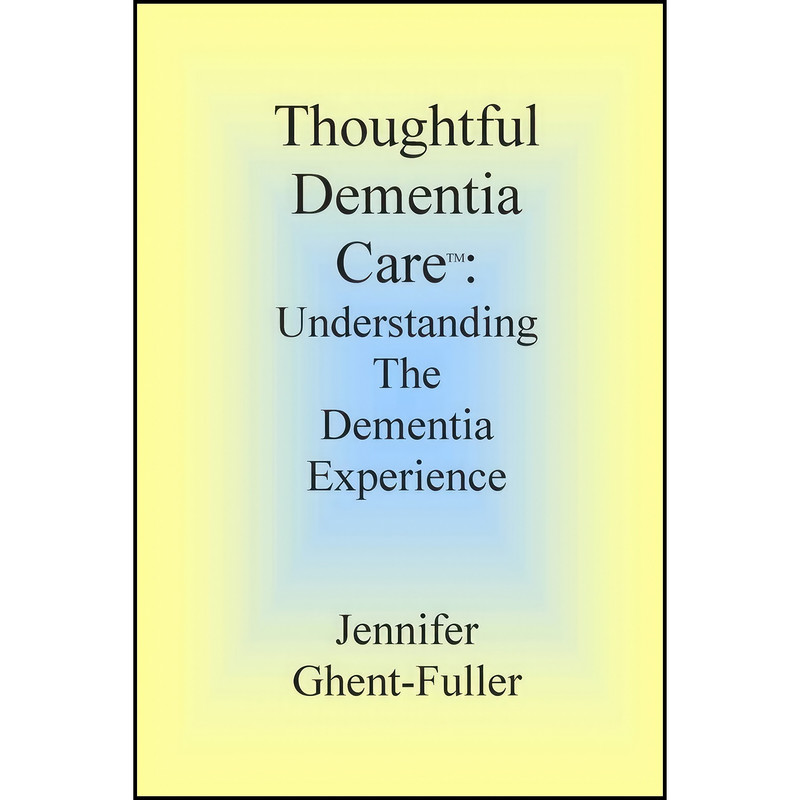 کتاب Thoughtful Dementia Care اثر Jennifer Ghent-Fuller انتشارات تازه ها