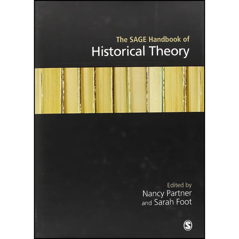 کتاب The SAGE Handbook of Historical Theory اثر Nancy Partner and Sarah R I Foot انتشارات SAGE Publications Ltd