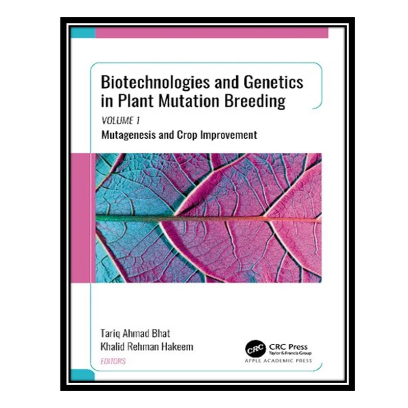 کتاب Biotechnologies and Genetics in Plant Mutation Breeding: Volume 1, Mutagenesis and Crop Improvement اثر Tariq Ahmad Bhat AND Khalid Rehman Hakeem انتشارات مؤلفین طلایی