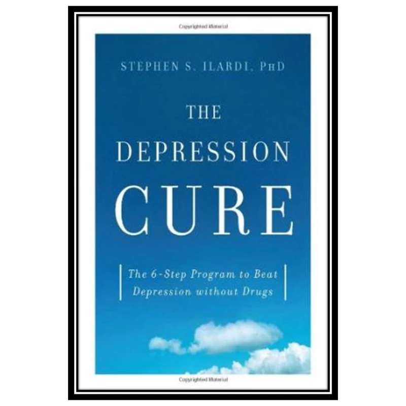 کتاب The Depression Cure: The 6-Step Program to Beat Depression without Drugs اثر Stephen S. Ilardi PhD انتشارات مؤلفین طلایی