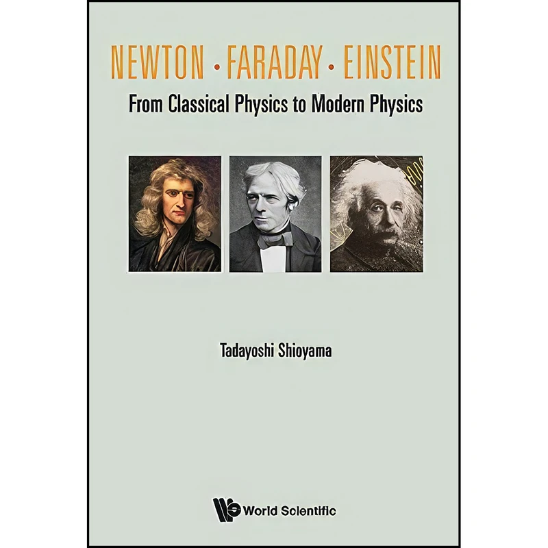 کتاب Newton . Faraday . Einstein اثر Tadayoshi Shioyama انتشارات World Scientific Publishing Company