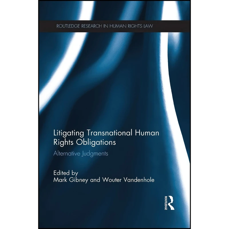 کتاب Litigating Transnational Human Rights Obligations اثر Mark Gibney and Wouter Vandenhole انتشارات تازه ها