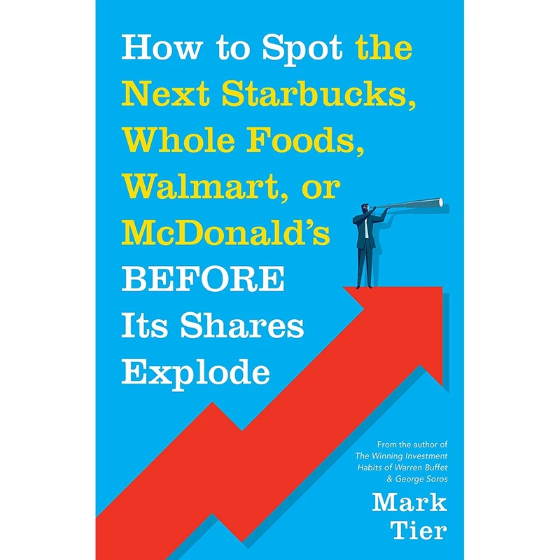 کتاب How to Spot the Next Starbucks, Whole Foods, Walmart, or McDonald,s BEFORE Its Shares Explode اثر Mark Tier انتشارات St. Martin's Press