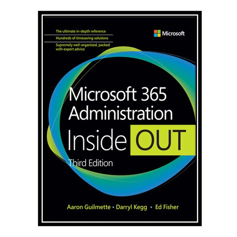 کتاب Microsoft 365 Administration Inside Out, Third Edition اثر جمعی از نویسندگان انتشارات مؤلفین طلایی