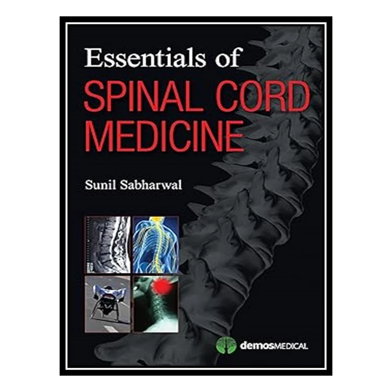 کتاب Essentials of Spinal Cord Medicine اثر Sunil Sabharwal انتشارات مؤلفین طلایی