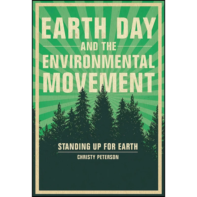کتاب Earth Day and the Environmental Movement اثر Christy Peterson انتشارات Twenty-First Century Books ™