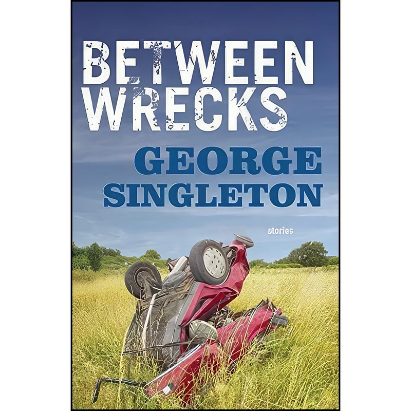 کتاب Between Wrecks اثر George Singleton انتشارات Dzanc Books