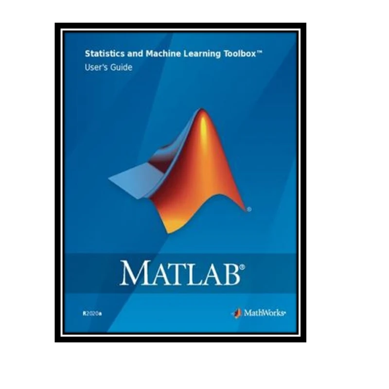 کتاب MATLAB Statistics and Machine Learning Toolbox User&s Guide اثر جمعی از نویسندگان انتشارات مؤلفین طلایی