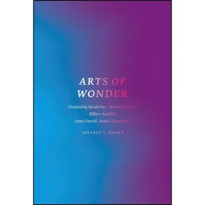 کتاب Arts of Wonder اثر Jeffrey L. Kosky انتشارات University of Chicago Press