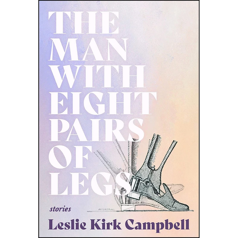 کتاب The Man with Eight Pairs of Legs  اثر Leslie Kirk Campbell انتشارات Sarabande Books