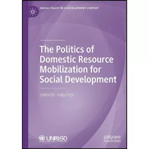 کتاب The Politics of Domestic Resource Mobilization for Social Development  اثر Katja Hujo انتشارات بله