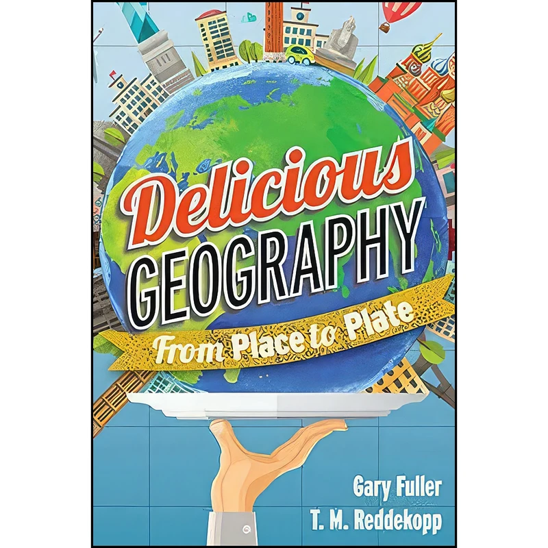 کتاب Delicious Geography اثر Gary Fuller and T. M. Reddekopp انتشارات Rowman & Littlefield Publishers