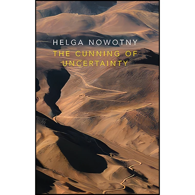کتاب The Cunning of Uncertainty اثر Helga Nowotny انتشارات Polity