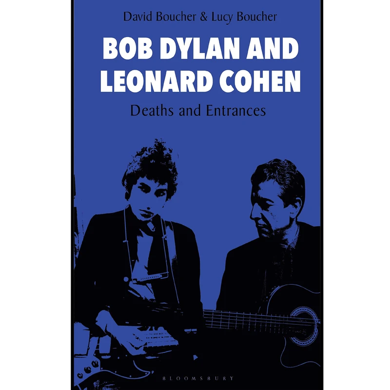 کتاب Bob Dylan and Leonard Cohen: Deaths and Entrances اثر  David Boucher and Lucy Boucher انتشارات  Bloomsbury Academic 