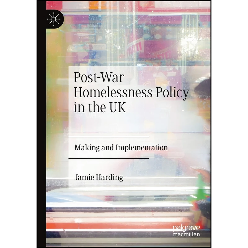 کتاب Post-War Homelessness Policy in the UK اثر Jamie Harding انتشارات تازه ها